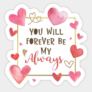 You Will Forever Be My Always Sticker